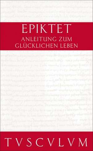 Anleitung zum glücklichen Leben / Encheiridion: Griechisch - Deutsch de Epiktet