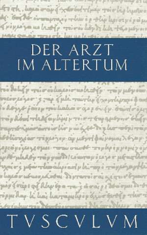 Der Arzt im Altertum: Griechisch und lateinische Quellenstücke von Hippokrates bis Galen de Walter Müri