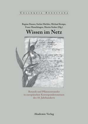 Wissen im Netz: Botanik und Pflanzentransfer in europäischen Korrespondenznetzen des 18. Jahrhunderts de Regina Dauser