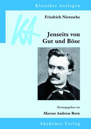 Friedrich Nietzsche: Jenseits von Gut und Böse de Marcus Andreas Born