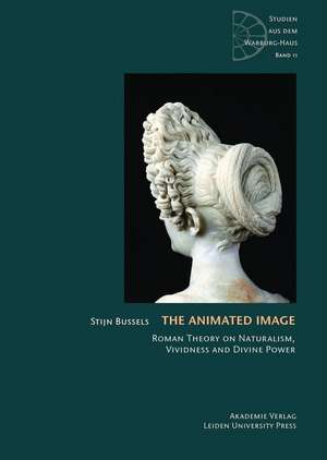 The Animated Image – Roman Theory on Naturalism, Vividness and Divine Power de Stijn Bussels