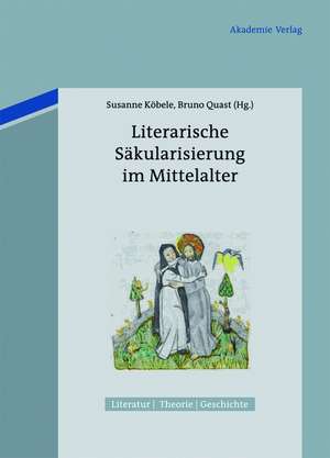 Literarische Säkularisierung im Mittelalter de Susanne Köbele