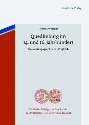 Quedlinburg im 14. und 16. Jahrhundert: Ein sozialtopographischer Vergleich de Thomas Wozniak