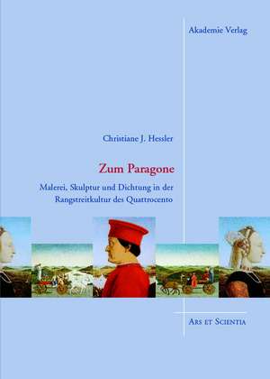 Zum Paragone: Malerei, Skulptur und Dichtung in der Rangstreitkultur des Quattrocento de Christiane Hessler