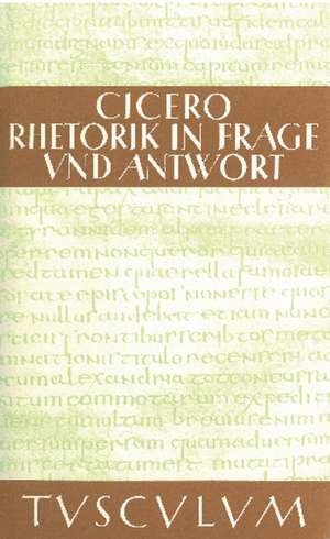 Rhetorik in Frage und Antwort / Partitiones oratoriae: Lateinisch - Deutsch de Marcus Tullius. Cicero