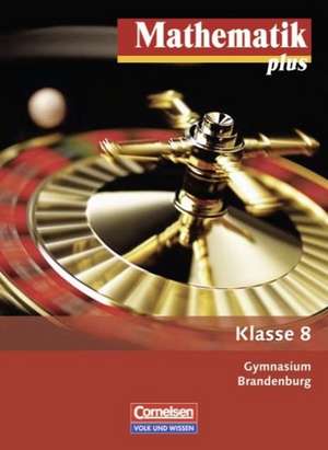 Mathematik plus 8. Schuljahr. Gymnasium Brandenburg. Schülerbuch de Werner Stoye