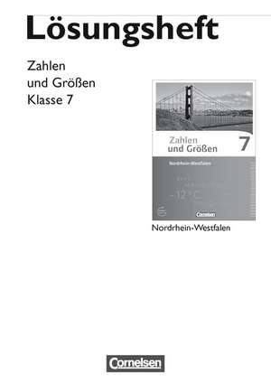 Zahlen und Größen 7. Schuljahr. Lösungen zum Schülerbuch. Nordrhein-Westfalen Kernlehrpläne de Gabriele Schubert