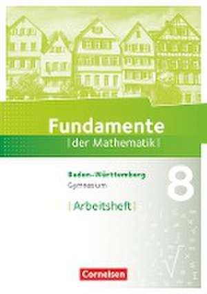 Fundamente der Mathematik 8. Schuljahr - Baden-Württemberg - Arbeitsheft mit Lösungen