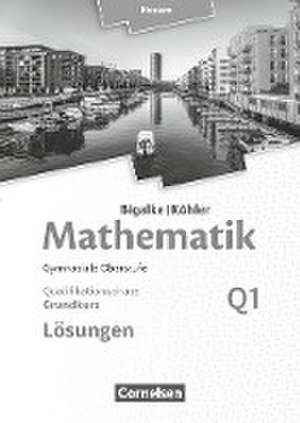 Mathematik Sekundarstufe II Band Q 1: Grundkurs - 1. Halbjahr - Qualifikationsphase - Hessen. Lösungen zum Schülerbuch de Anton Bigalke