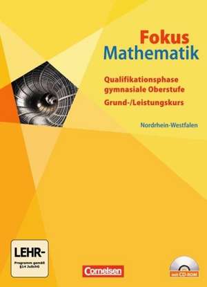 Fokus Mathematik Qualifikationsphase. Gymnasiale Oberstufe Nordrhein-Westfalen. Schülerbuch mit CD-ROM de Reinhard Oselies