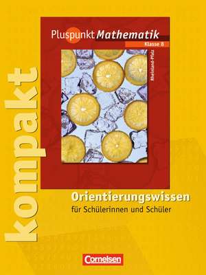 Pluspunkt Mathematik kompakt 8. Schuljahr. Schülermaterial mit Lösungen. Orientierungswissen. Rheinland-Pfalz de Hildegard Abels