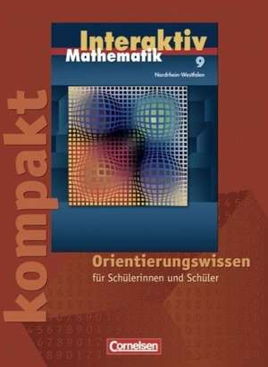 Mathematik interaktiv 9. Schuljahr. Interaktiv kompakt. Orientierungswissen. Nordrhein-Westfalen de Peter Borneleit