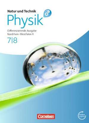 Natur und Technik - Physik 7./8. Schuljahr. Schülerbuch mit Online-Angebot. Differenzierende Ausgabe Realschule Nordrhein-Westfalen de Siegfried Bresler