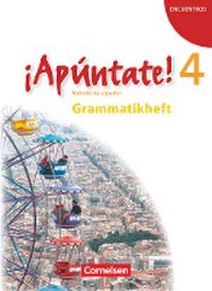 ¡Apúntate! - Ausgabe 2008 - Band 4 - Grammatisches Beiheft de Joachim Balser