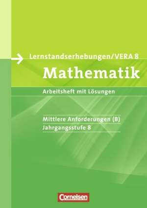 Lernstandserhebungen VERA - Mathematik. 8. Schuljahr. Mittlere Anforderungen (B). Arbeitsheft mit Lösungen de Ilona Gabriel