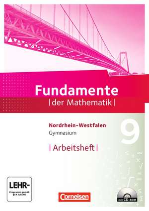 Fundamente der Mathematik 9. Schuljahr. Arbeitsheft mit Lösungen und CD-ROM. Gymnasium Nordrhein-Westfalen