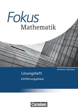 Fokus Mathematik Einführungsphase. Lösungen zum Schülerbuch. Gymnasiale Oberstufe - Nordrhein-Westfalen de Friedhart Belthle