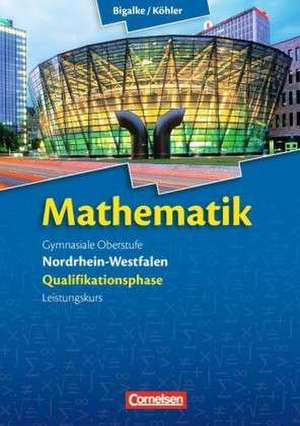 Mathematik Sekundarstufe II Nordrhein-Westfalen. Qualifikationsphase Leistungskurs. Schülerbuch de Anton Bigalke