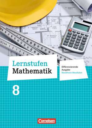 Lernstufen Mathematik 8. Schuljahr. Schülerbuch Differenzierende Ausgabe Nordrhein-Westfalen de Helga Berkemeier