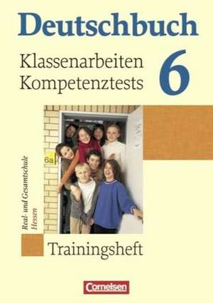 Deutschbuch 6. Schuljahr Trainingsheft. Klassenarbeiten, Kompetenztests Hessen de Andrea Wagener