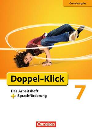 Doppel-Klick - Grundausgabe. 7. Schuljahr. Das Arbeitsheft mit Sprachförderung de Angela Maria Adhikari