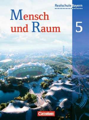 Mensch und Raum 5. Jahrgangsstufe. Schülerbuch. Geographie Realschule Bayern de Astrid Haringer