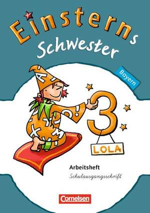 Einsterns Schwester 3. Jahrgangsstufe. Arbeitsheft Schulausgangsschrift Bayern de Wiebke Gerstenmaier