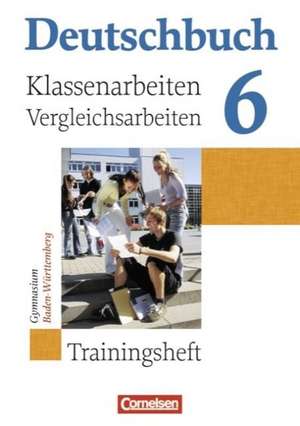 Deutschbuch 6: 10. Schuljahr. Gymnasium Baden-Württemberg. Klassenarbeiten und Vergleichsarbeiten de Bernd Schurf