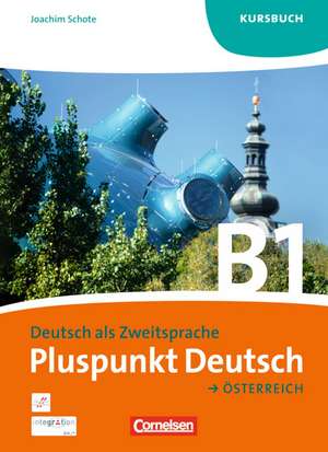 Pluspunkt Deutsch B1: Gesamtband. Kursbuch Österreich de Joachim Schote