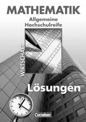 Mathematik Allgemeine Hochschulreife. Lösungen zum Schülerbuch de Rolf Schöwe