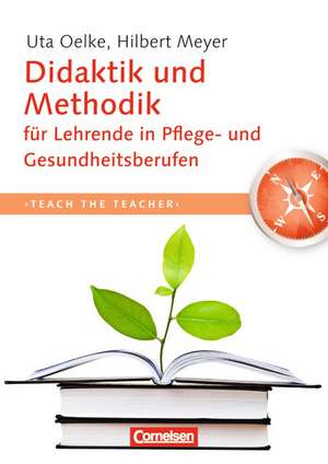 Teach the teacher: Didaktik und Methodik für Lehrende in Pflege und Gesundheitsberufen de Uta Oelke