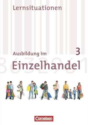 Ausbildung im Einzelhandel 3. Ausbildungsjahr. Neubearbeitung. Allgemeine Ausgabe. Arbeitsbuch mit Lernsituationen