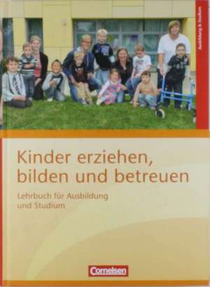 Kinder erziehen, bilden und betreuen: Lehrbuch für Ausbildung und Studium de Karin Beher