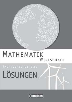 Mathematik Fachhochschulreife Wirtschaft. Lösungen zum Schülerbuch de Garnet Becker