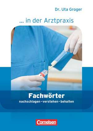 Medizinische Fachangestellte/... in der Arztpraxis 1.-3. Ausbildungsjahr. Fachwörter in der Arztpraxis de Uta Groger