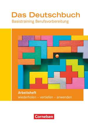 Das Deutschbuch - Basistraining Berufsvorbereitung - Arbeitsheft mit Lösungsbeileger de Stefanie Winklhofer