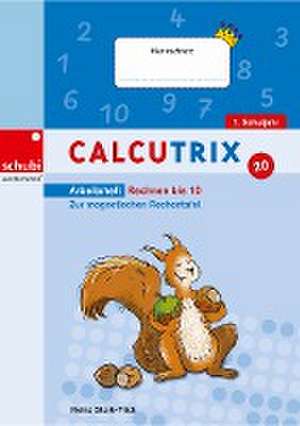 Calcutrix. Rechnen bis 10: Arbeitsheft de Heinz Stark-Frick