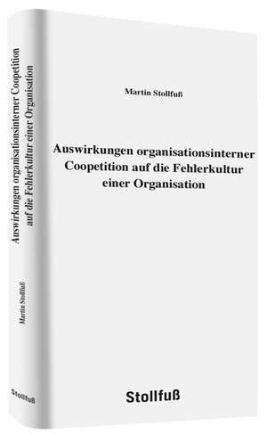 Auswirkungen organisationsinterner Coopetition auf die Fehlerkultur einer Organisation de Martin Stollfuß