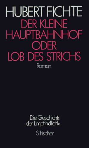 Die Geschichte der Empfindlichkeit II. Der Kleine Hauptbahnhof oder Lob des Strichs de Hubert Fichte