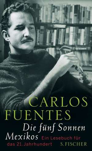 Die fünf Sonnen Mexikos de Carlos Fuentes