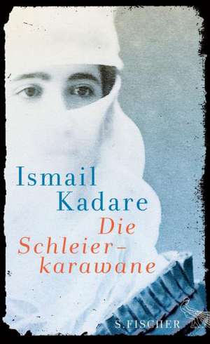 Die Schleierkarawane de Ismail Kadare