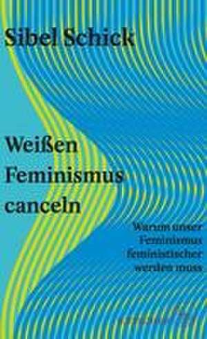 Weißen Feminismus canceln de Sibel Schick