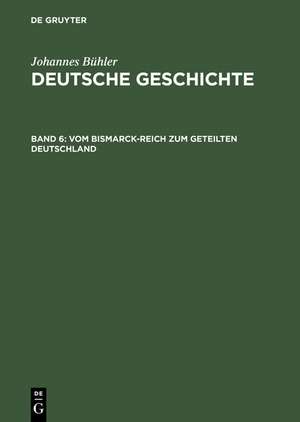 Vom Bismarck-Reich zum geteilten Deutschland de Johannes Bühler