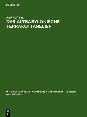 Das Altbabylonische Terrakottarelief de Ruth Opificius