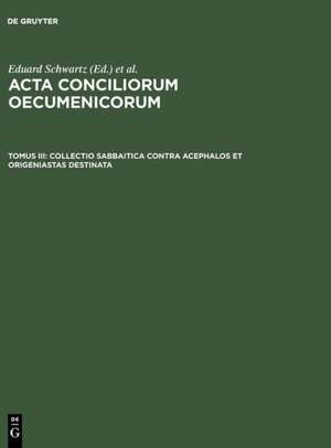 Collectio Sabbaitica contra Acephalos et Origeniastas destinata: Insunt acta synodorum Constantinopolitanae et Hierosolymitanae a. 536 de Eduard Schwartz