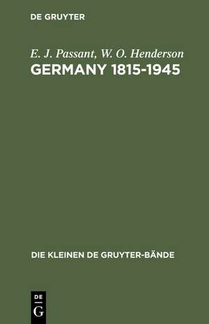 Germany 1815-1945: Deutsche Geschichte in britischer Sicht de E. J. Passant