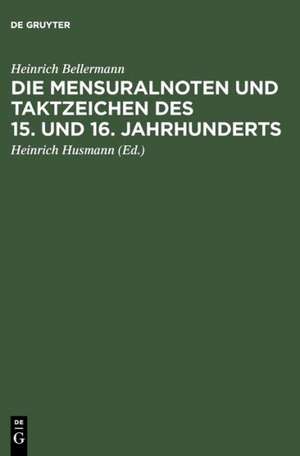 Die Mensuralnoten und Taktzeichen des 15. und 16. Jahrhunderts de Heinrich Bellermann