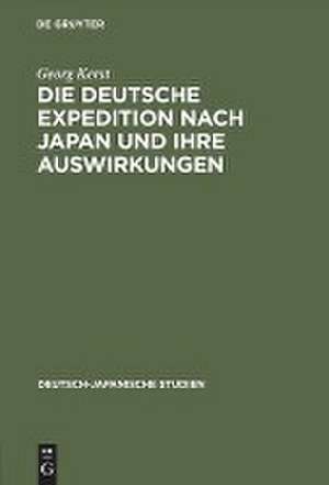 Die deutsche Expedition nach Japan und ihre Auswirkungen de Georg Kerst