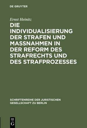 Die Individualisierung der Strafen und Maßnahmen in der Reform des Strafrechts und des Strafprozesses: Vortrag gehalten vor der Berliner Juristischen Gesellschaft am 3. Februar 1960 de Ernst Heinitz