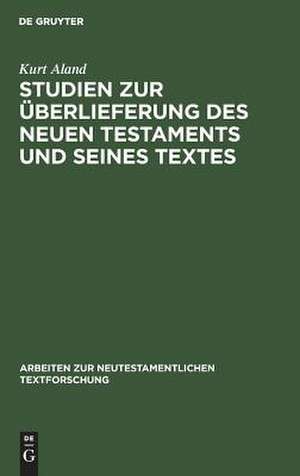 Studien zur Überlieferung des Neuen Testaments und seines Textes de Kurt Aland